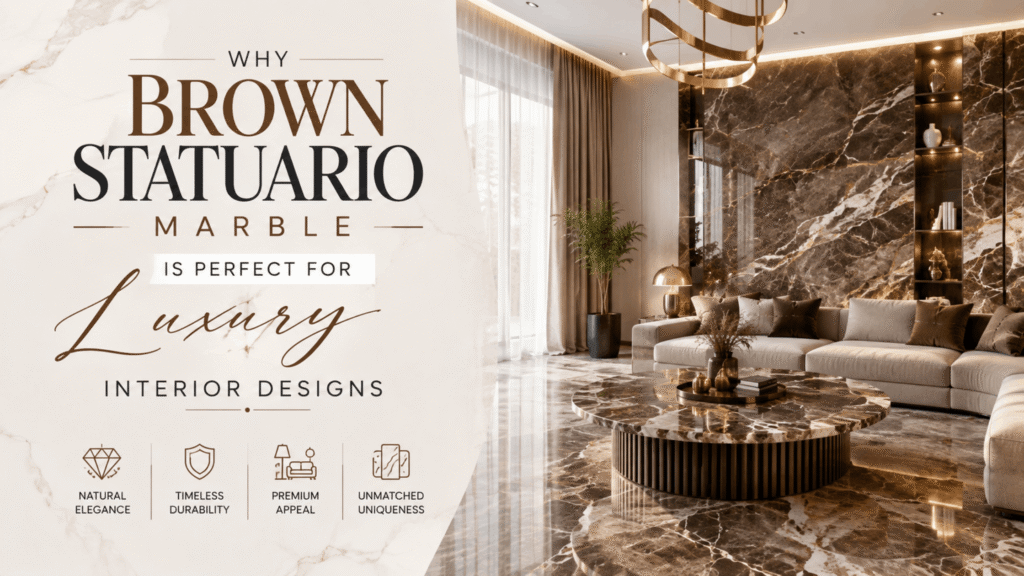 Why Brown Statuario Marble Is Perfect for Luxury Interior Designs